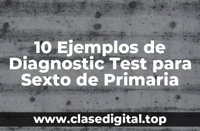 10 Ejemplos de Diagnostic Test para Sexto de Primaria