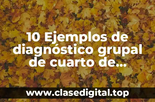 10 Ejemplos de diagnóstico grupal de cuarto de primaria, Definición, Diferencias y para que sirve