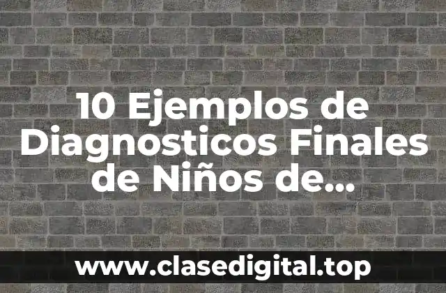 10 Ejemplos de Diagnosticos Finales de Niños de Preescolar