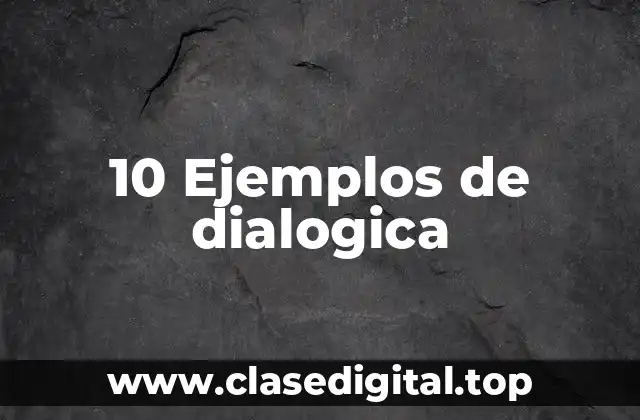 10 Ejemplos de dialogica