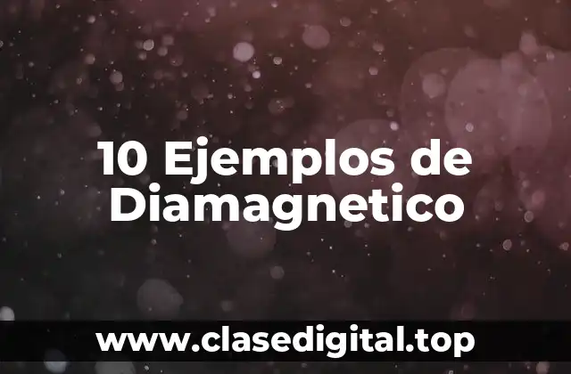 10 Ejemplos de Diamagnetico