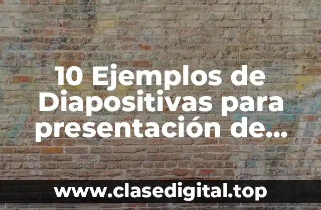10 Ejemplos de Diapositivas para presentación de tesis