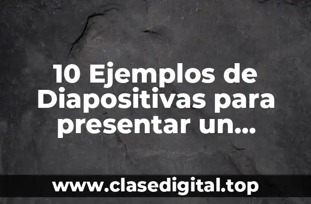 10 Ejemplos de Diapositivas para presentar un proyecto de grado