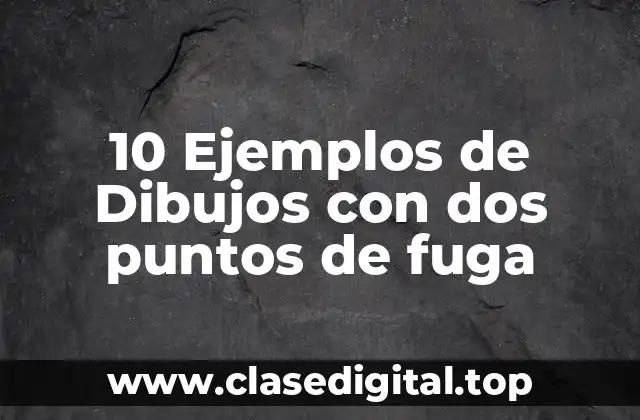 10 Ejemplos de Dibujos con dos puntos de fuga