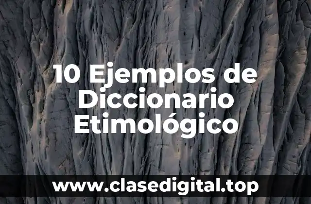 10 Ejemplos de Diccionario Etimológico