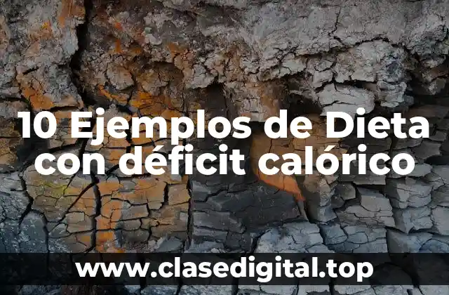 10 Ejemplos de Dieta con déficit calórico