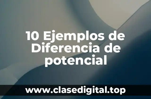 10 Ejemplos de Diferencia de potencial