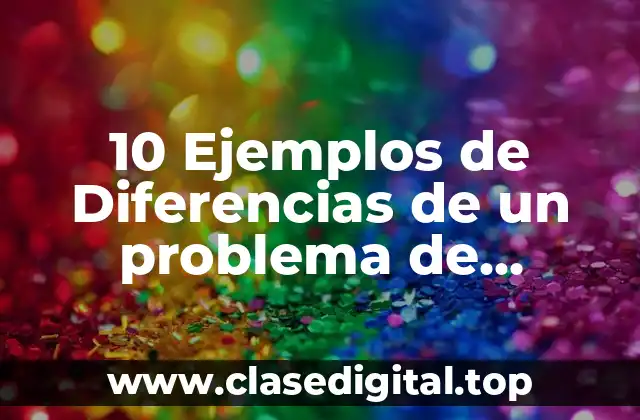 10 Ejemplos de Diferencias de un problema de mercado