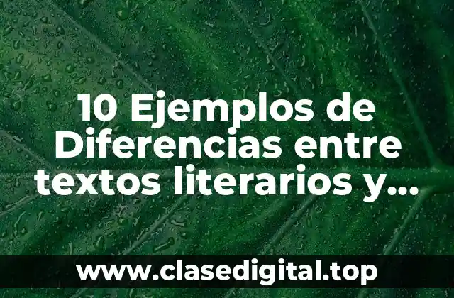 10 Ejemplos de Diferencias entre textos literarios y informáticos