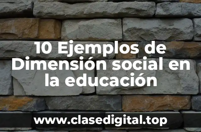 10 Ejemplos de Dimensión social en la educación