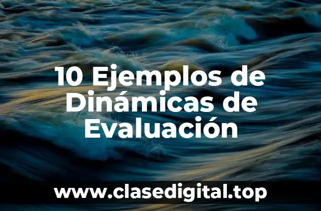 10 Ejemplos de Dinámicas de Evaluación