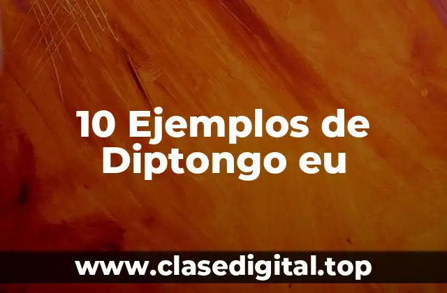 10 Ejemplos de Diptongo eu