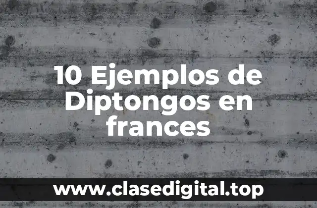 10 Ejemplos de Diptongos en frances