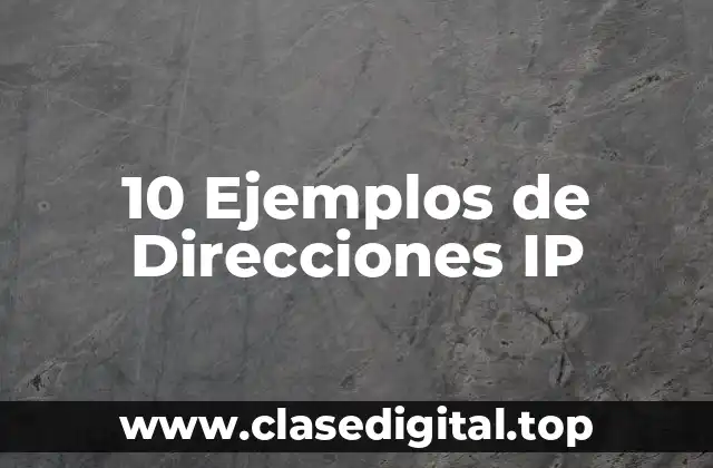 10 Ejemplos de Direcciones IP