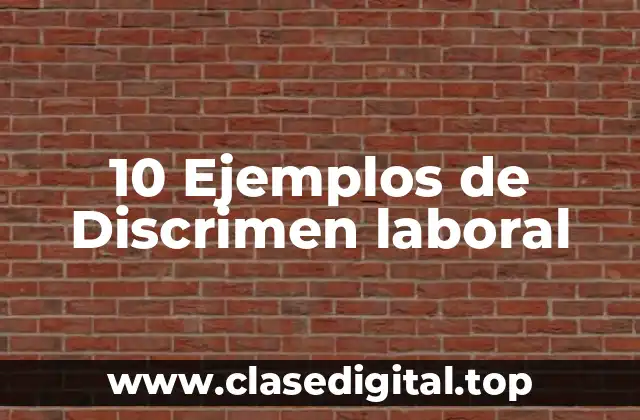 10 Ejemplos de Discrimen laboral
