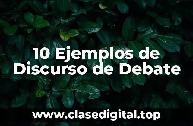 10 Ejemplos de Discurso de Debate