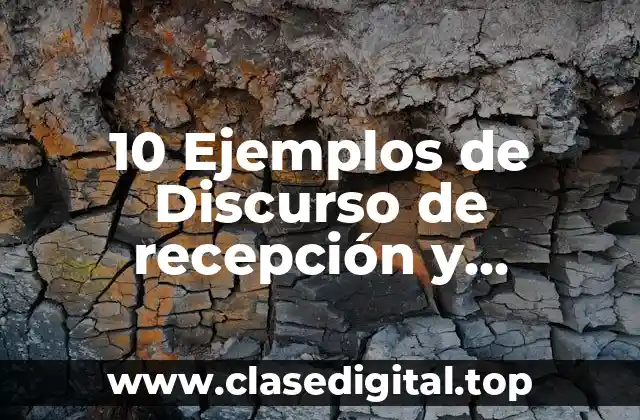 10 Ejemplos de Discurso de recepción y despedida