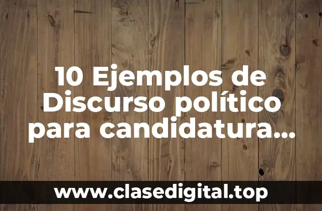 10 Ejemplos de Discurso político para candidatura argentina