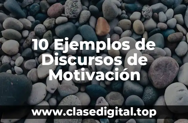10 Ejemplos de Discursos de Motivación