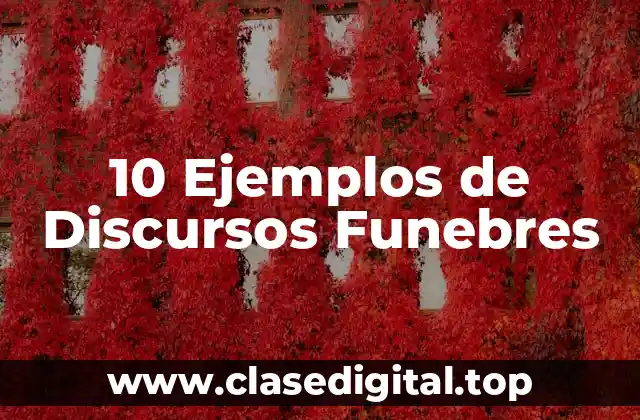 10 Ejemplos de Discursos Funebres