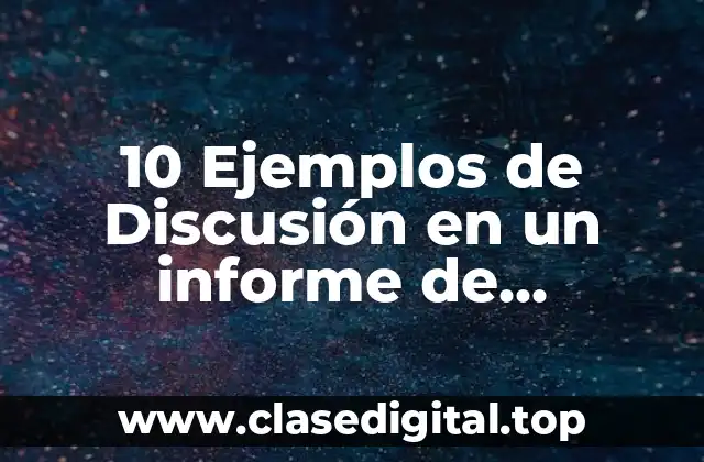 10 Ejemplos de Discusión en un informe de laboratorio