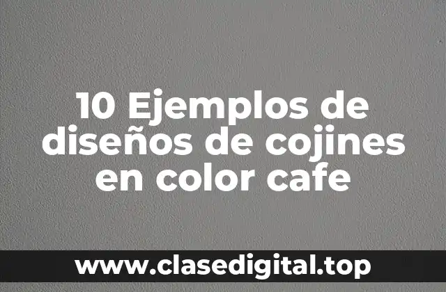 10 Ejemplos de diseños de cojines en color cafe