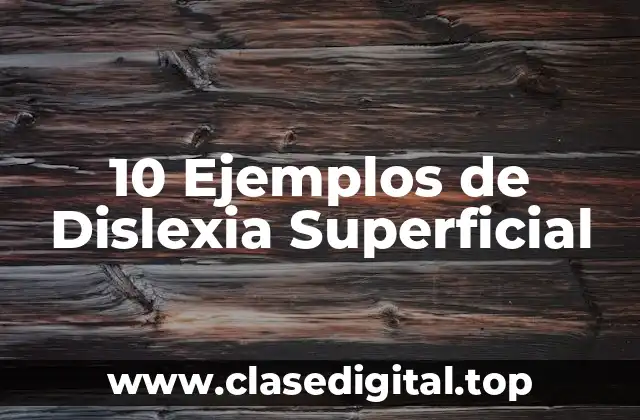10 Ejemplos de Dislexia Superficial