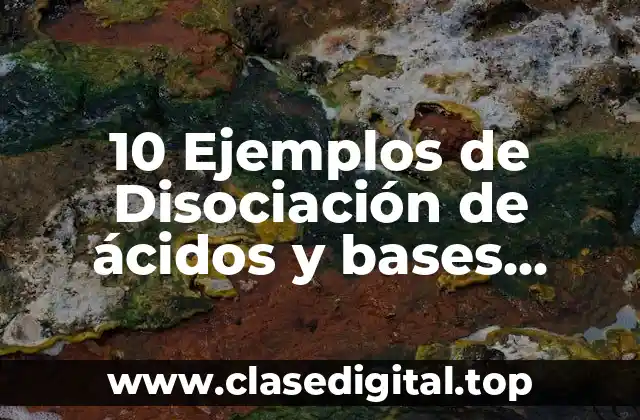 10 Ejemplos de Disociación de ácidos y bases Arrhenius