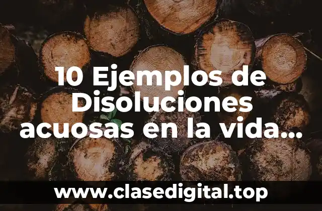 10 Ejemplos de Disoluciones acuosas en la vida cotidiana