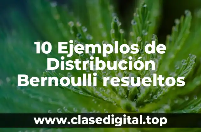 10 Ejemplos de Distribución Bernoulli resueltos