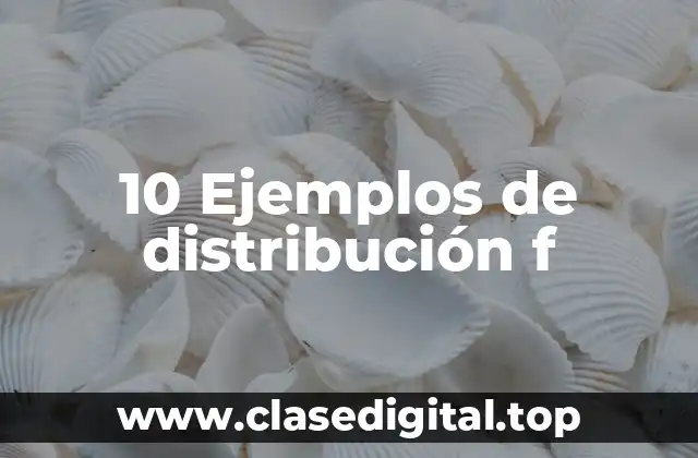 10 Ejemplos de distribución f