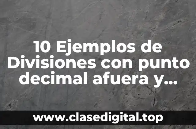 10 Ejemplos de Divisiones con punto decimal afuera y adentro resueltas