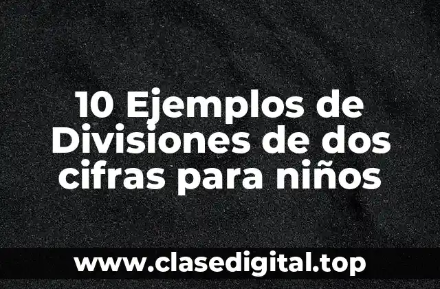 10 Ejemplos de Divisiones de dos cifras para niños