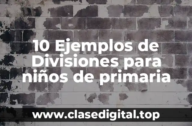 10 Ejemplos de Divisiones para niños de primaria