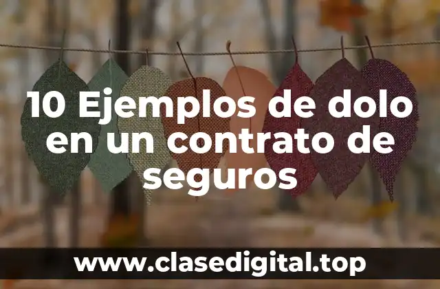 10 Ejemplos de dolo en un contrato de seguros