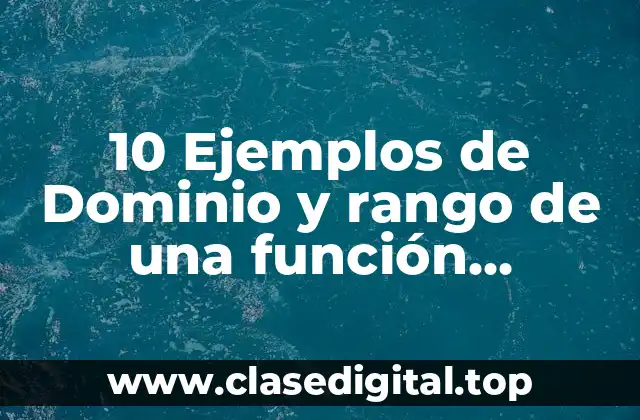 10 Ejemplos de Dominio y rango de una función polinómica
