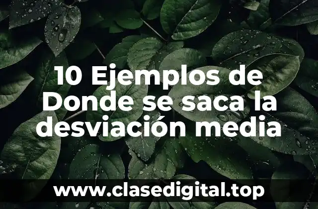 10 Ejemplos de Donde se saca la desviación media