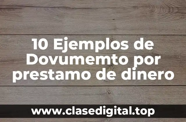 10 Ejemplos de Dovumemto por prestamo de dinero
