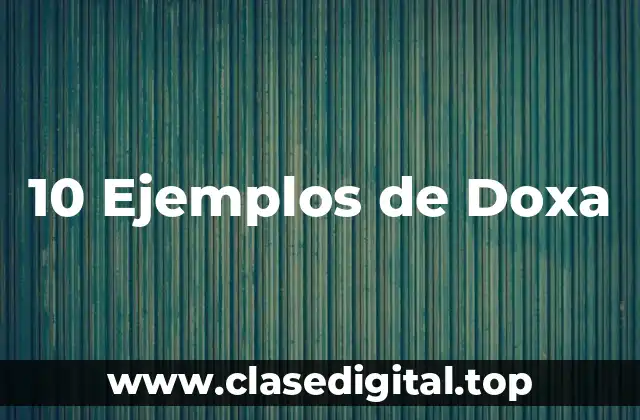 10 Ejemplos de Doxa