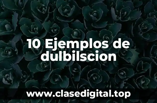 10 Ejemplos de dulbilscion