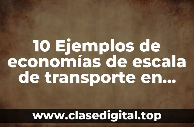 10 Ejemplos de economías de escala de transporte en bimbo