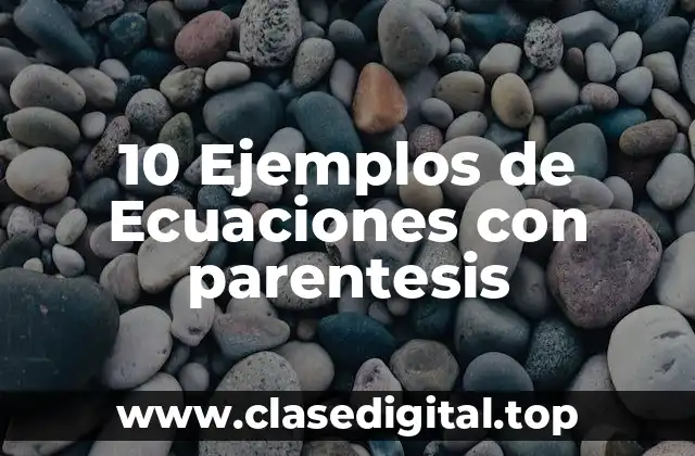 10 Ejemplos de Ecuaciones con parentesis