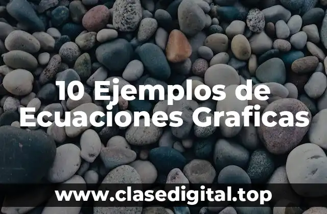 10 Ejemplos de Ecuaciones Graficas