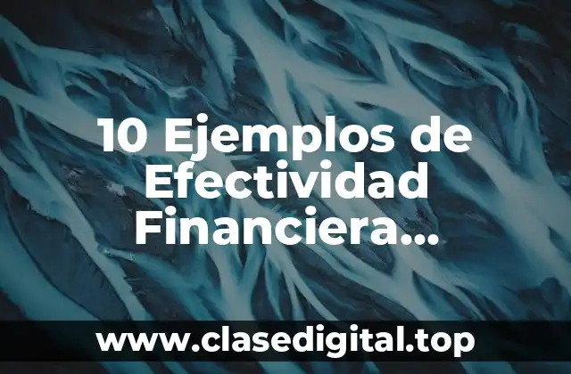 10 Ejemplos de Efectividad Financiera Corporativa