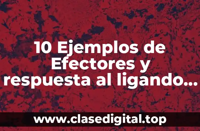 10 Ejemplos de Efectores y respuesta al ligando fisiológico acetilcolina