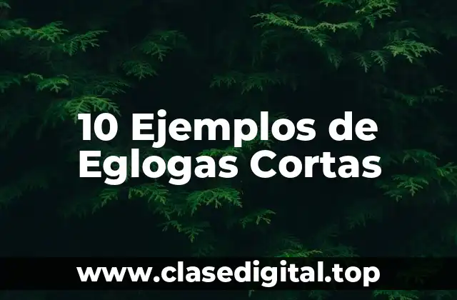 10 Ejemplos de Eglogas Cortas
