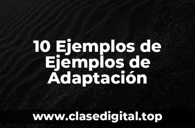 10 Ejemplos de Ejemplos de Adaptación