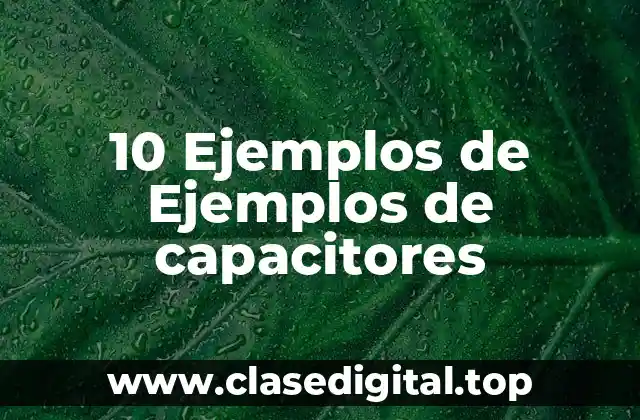 Ejemplos de capacitores
