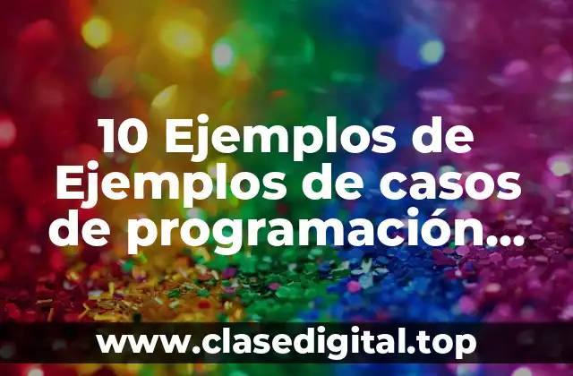 10 Ejemplos de Ejemplos de casos de programación neurolingüística