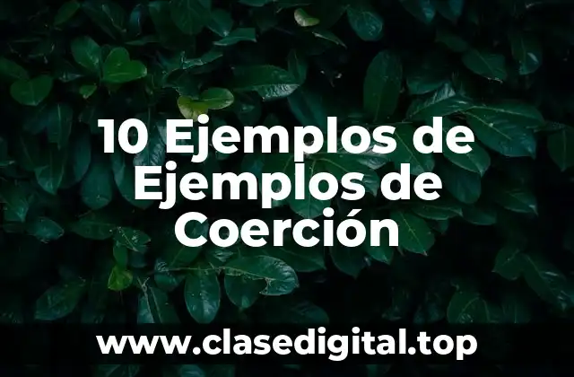10 Ejemplos de Ejemplos de Coerción